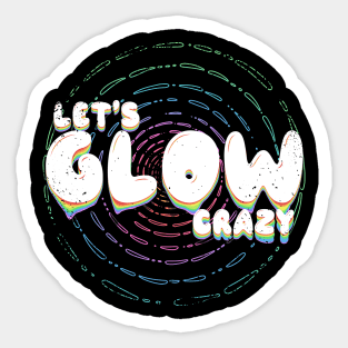 Lets glow crazy Sticker